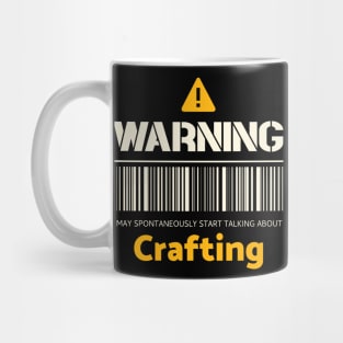 Warning may spontaneously start talking about crafting Mug